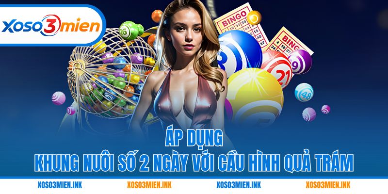 Áp dụng khung nuôi số 2 ngày với cầu hình quả trám