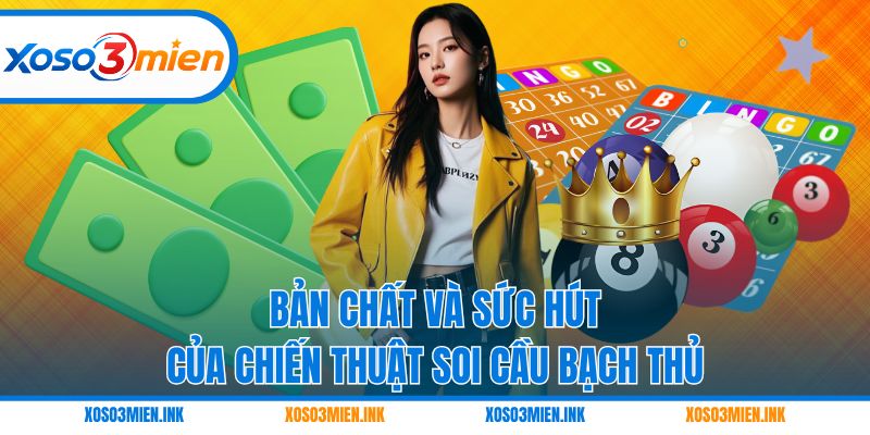 Bản chất và sức hút của chiến thuật soi cầu bạch thủ