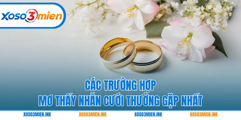 Các trường hợp mơ thấy nhẫn cưới thường gặp nhất
