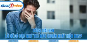 Cách Giải Đen Lô Đề Cờ Bạc Như Thế Nào