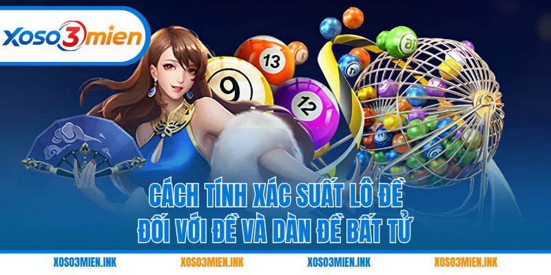 Cách tính xác suất lô đề đối với đề và dàn đề bất tử