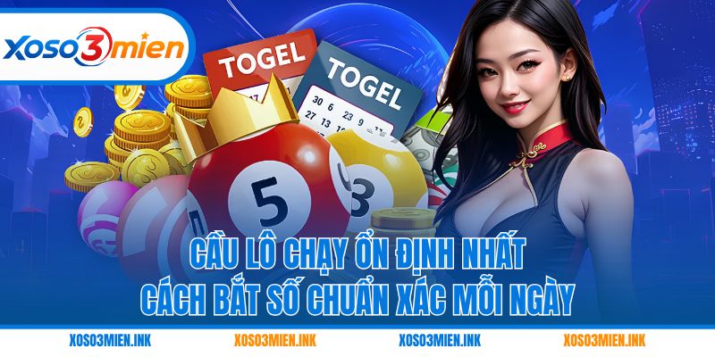Cầu lô chạy ổn định nhất