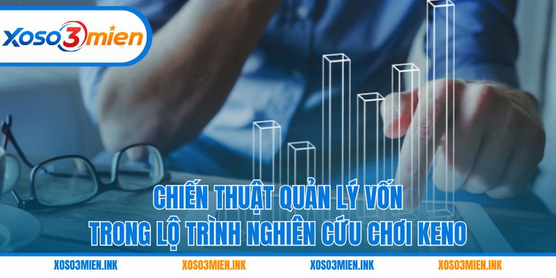 Chiến thuật quản lý vốn trong lộ trình nghiên cứu chơi Keno