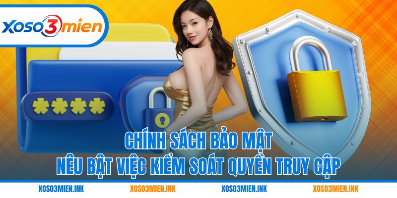 Chính sách bảo mật nêu bật việc kiểm soát quyền truy cập