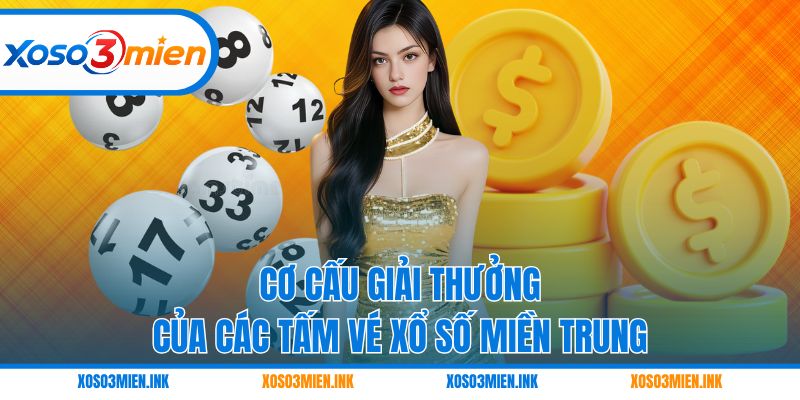 Cơ cấu giải thưởng của các tấm vé xổ số miền Trung