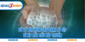 Đề Về Kép Hôm Sau Đánh Lô Gì