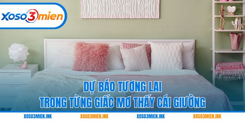 Dự báo tương lai trong từng giấc mơ thấy cái giường