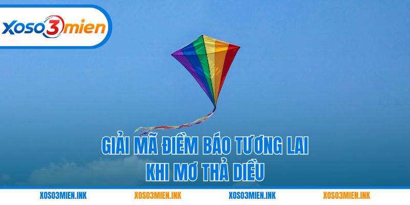 Giải mã điềm báo tương lai khi mơ thả diều