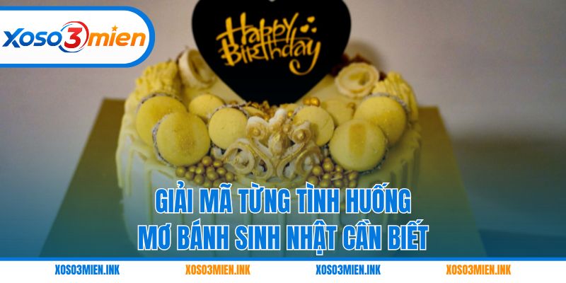 Giải mã từng tình huống mơ bánh sinh nhật cần biết