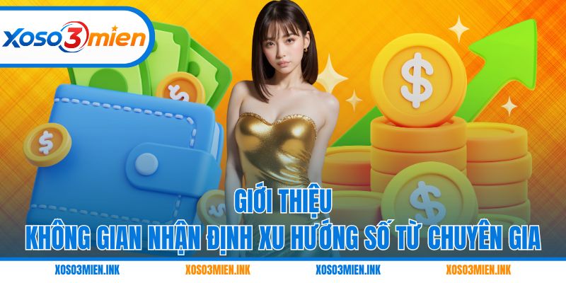 Giới thiệu không gian nhận định xu hướng số từ chuyên gia