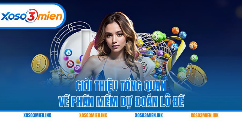 Giới thiệu tổng quan về phần mềm dự đoán lô đề