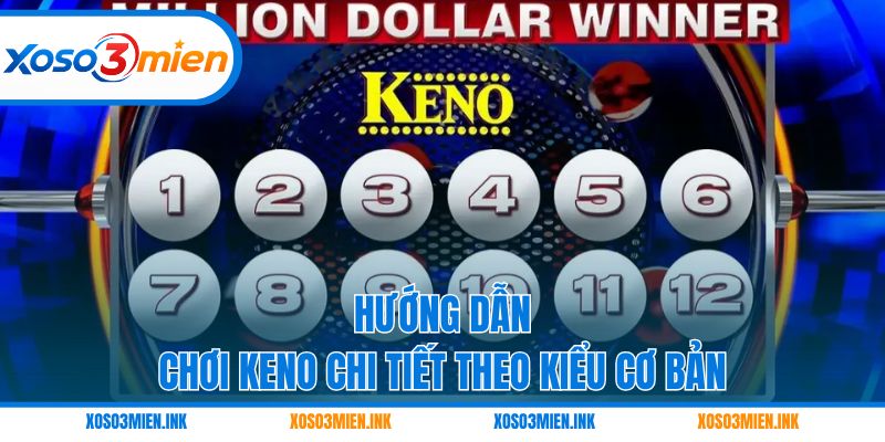 Hướng dẫn chơi Keno chi tiết theo kiểu cơ bản