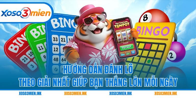 Hướng dẫn đánh lô theo giải nhất