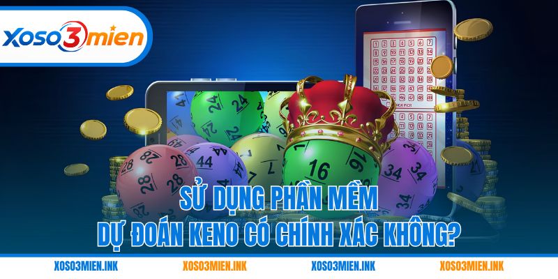 Sử dụng phần mềm dự đoán Keno có chính xác không?