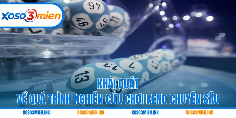 Khái quát về quá trình nghiên cứu chơi Keno chuyên sâu