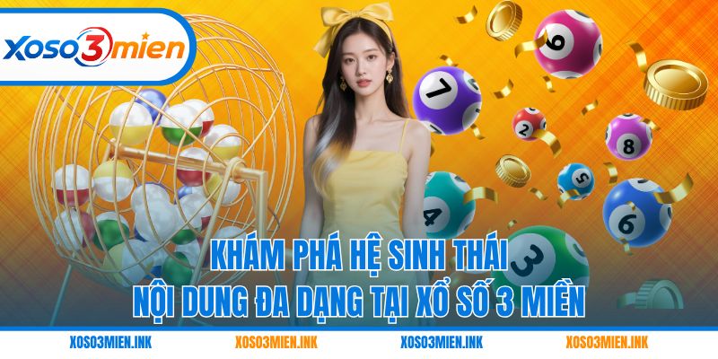 Khám phá hệ sinh thái nội dung đa dạng tại Xổ số 3 miền
