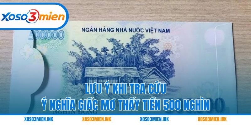 Lưu ý khi tra cứu ý nghĩa giấc mơ thấy tiền 500 nghìn