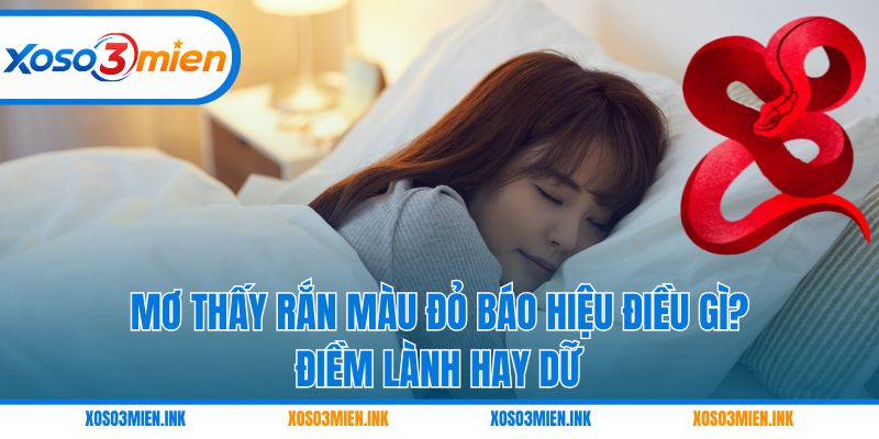 Mơ thấy rắn màu đỏ