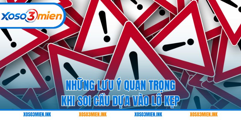 Những lưu ý quan trọng khi soi cầu dựa vào lô kẹp