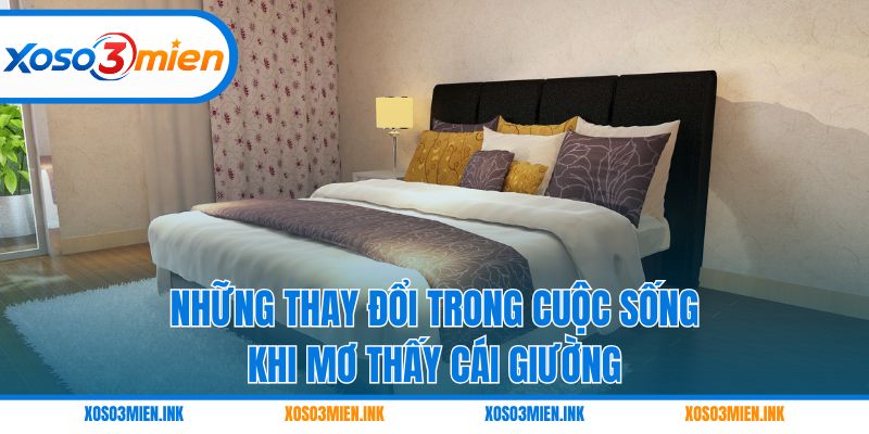 Những thay đổi trong cuộc sống khi mơ thấy cái giường