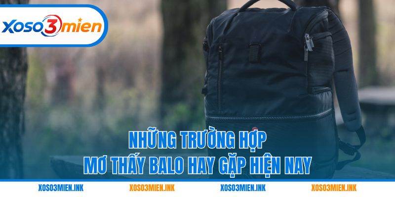 Những trường hợp mơ thấy balo hay gặp hiện nay