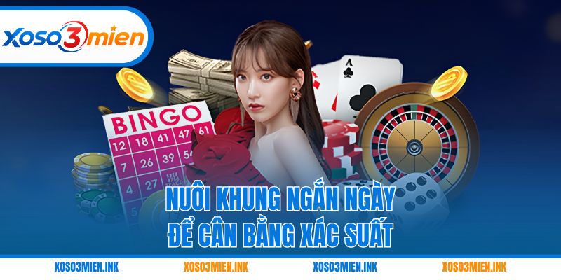 Nuôi khung ngắn ngày để cân bằng xác suất