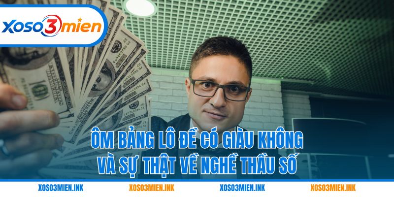 Ôm bảng lô đề có giàu không
