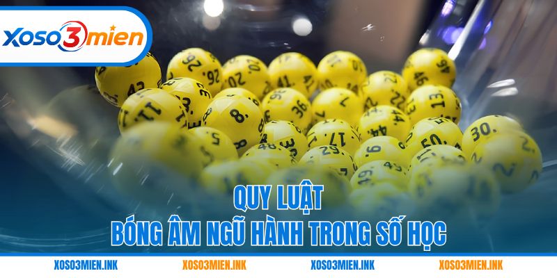 Quy luật bóng âm ngũ hành trong số học