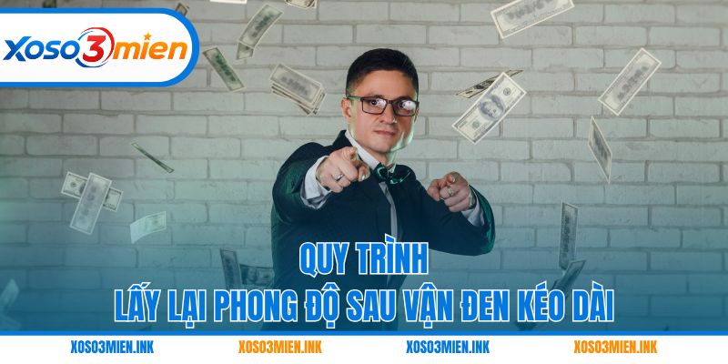 Quy trình lấy lại phong độ sau vận đen kéo dài