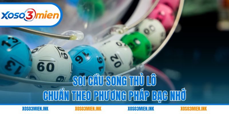 Soi cầu song thủ lô chuẩn theo phương pháp bạc nhớ