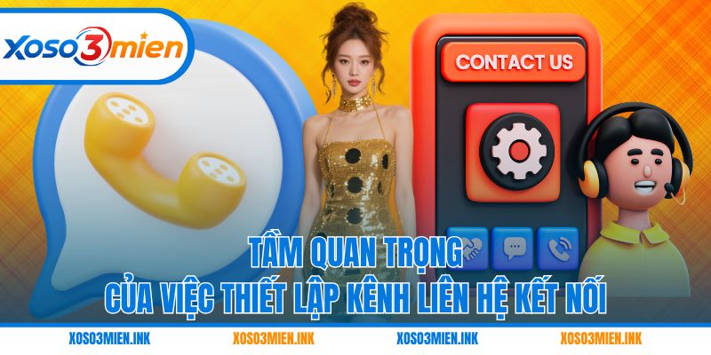 Tầm quan trọng của việc thiết lập kênh liên hệ kết nối