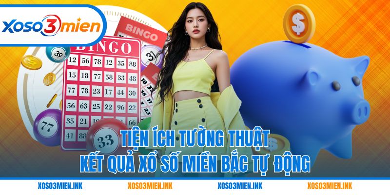 Tiện ích tường thuật kết quả xổ số miền Bắc tự động