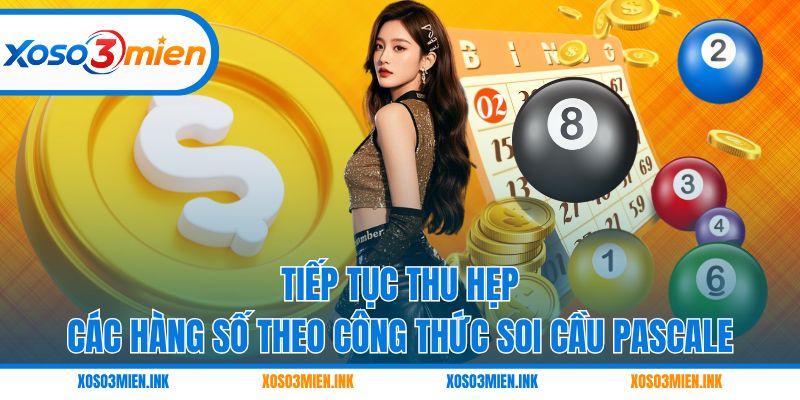 Tiếp tục thu hẹp các hàng số theo công thức soi cầu Pascale