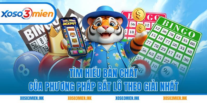 Tìm hiểu bản chất của phương pháp bắt lô theo giải Nhất