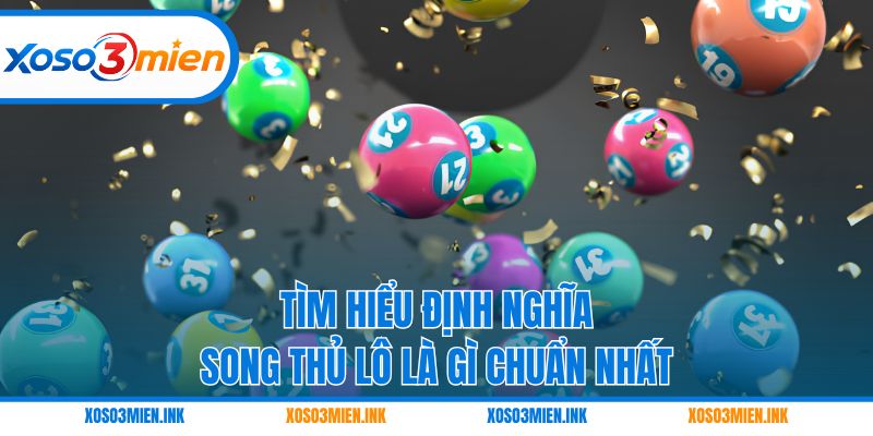 Tìm hiểu định nghĩa song thủ lô là gì chuẩn nhất