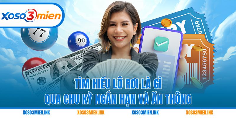 Tìm hiểu lô rơi là gì qua chu kỳ ngắn hạn và ăn thông
