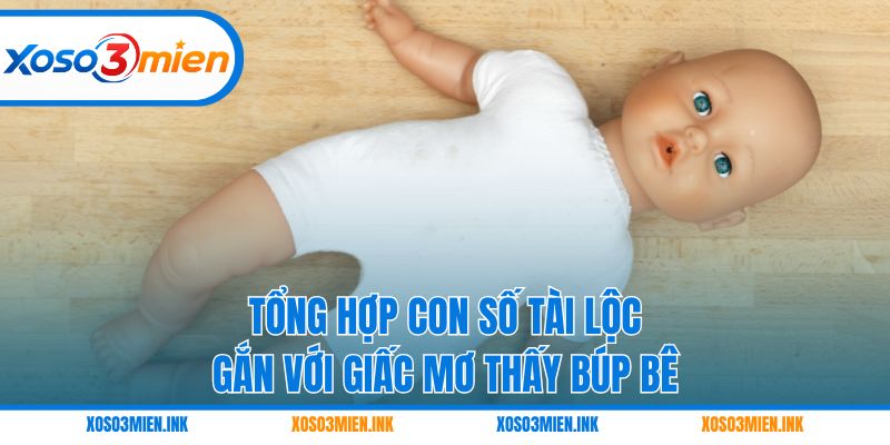 Tổng hợp con số tài lộc gắn với giấc mơ thấy búp bê