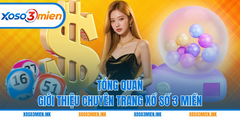 Tổng quan giới thiệu chuyên trang Xổ số 3 miền