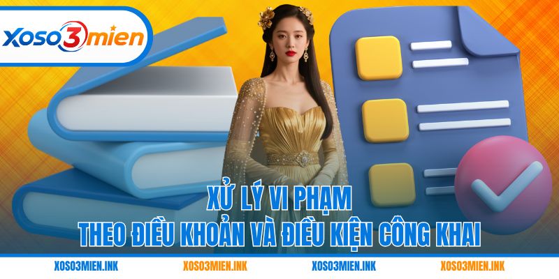 Xử lý vi phạm theo điều khoản và điều kiện công khai